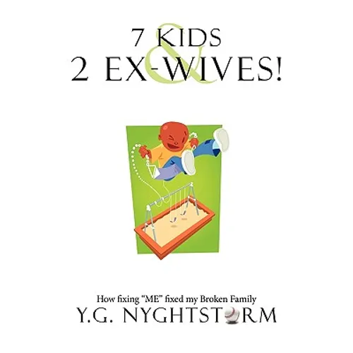 7 Kids & 2 Ex-Wives!: How fixing "ME" fixed my Broken Family - Paperback