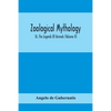 Zoological Mythology; Or, The Legends Of Animals (Volume Ii) - Paperback