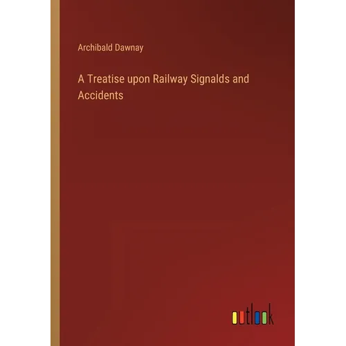 A Treatise upon Railway Signalds and Accidents - Paperback