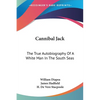 Cannibal Jack: The True Autobiography Of A White Man In The South Seas - Paperback