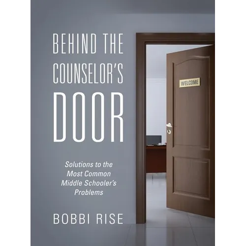 Behind the Counselor's Door: Solutions to the Most Common Middle Schooler's Problems - Paperback