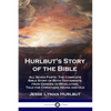 Hurlbut's Story of the Bible: All Seven Parts - The Complete Bible Story of Both Testaments, from Genesis to Revelation, Told for Christians Young a - Paperback