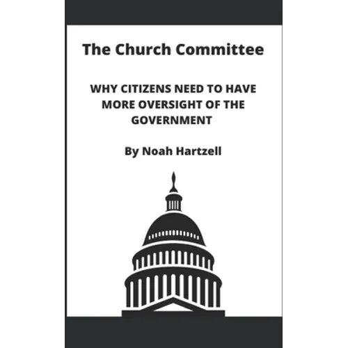 The Church Committee: Why Citizens Need to Have More Oversight of the Government - Paperback
