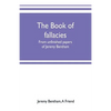 The book of fallacies: from unfinished papers of Jeremy Bentham - Paperback