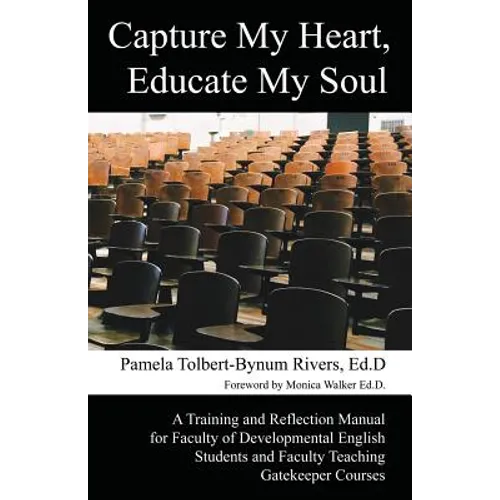 Capture My Heart, Educate My Soul: A Training and Reflection Manual for Faculty of Developmental English Students and Faculty Teaching Gatekeeper Cour - Paperback