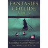 Fantasies Collide, Vol. 5: A Fantasy Short Story Series - Paperback