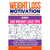 Weight Loss Motivation & 100 Weight Loss Tips: The Ultimate Motivation Guide & 100 Weight Loss Tips: Lose Weight and Maintain Healthy Weight Loss thro - Paperback
