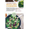 The Budget Friendly Renal Diet Cookbook: Manage Chronic Kidney Disease and Avoid Dialysis with 100 Easy to Prepare and Delicious Meals Low in Sodium, - Hardcover
