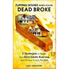 Flipping Houses When You're Dead Broke: 5 Strategies to Begin Your Real Estate Business and Fill Your Empty Pockets - Paperback