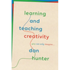 Learning and Teaching Creativity: You Can Only Imagine... - Paperback