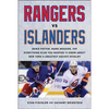 Rangers vs. Islanders: Denis Potvin, Mark Messier, and Everything Else You Wanted to Know about New York's Greatest Hockey Rivalry - Hardcover