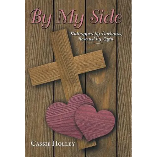 By My Side: Kidnapped by Darkness, Rescued by Light - Hardcover