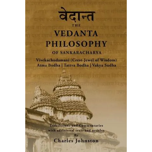 The Vedanta Philosophy of Sankaracharya: Crest-Jewel of Wisdom, Atma Bodha, Tattva Bodha, Vakhya Sudha, Atmanatma-viveka, with Articles and Commentari - Paperback