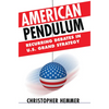 American Pendulum: Recurring Debates in U.S. Grand Strategy - Hardcover