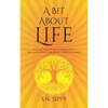A Bit About Life: A Collection of short poems about life, love & death and everything in between - Paperback