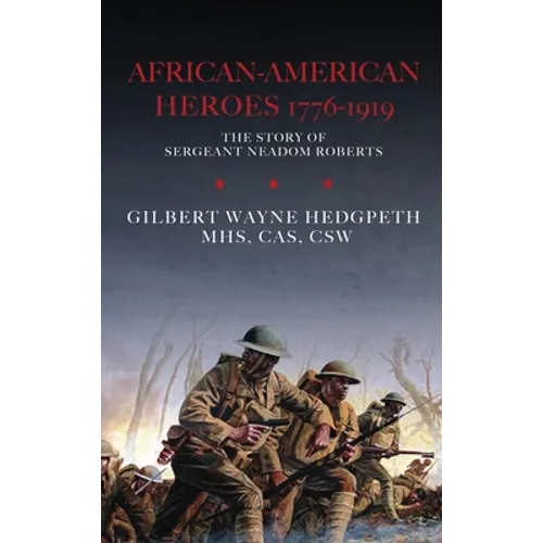 African-American Heroes 1776-1919: The Story of Sergeant Neadom Roberts - Hardcover