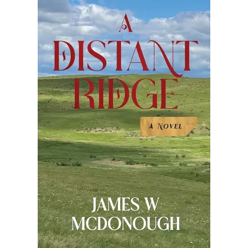 A Distant Ridge: A novel of the Northern Plains in the 1870s - Hardcover