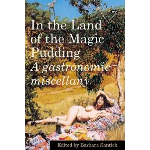 In the Land of the Magic Pudding: A gastronomic miscellany - Paperback