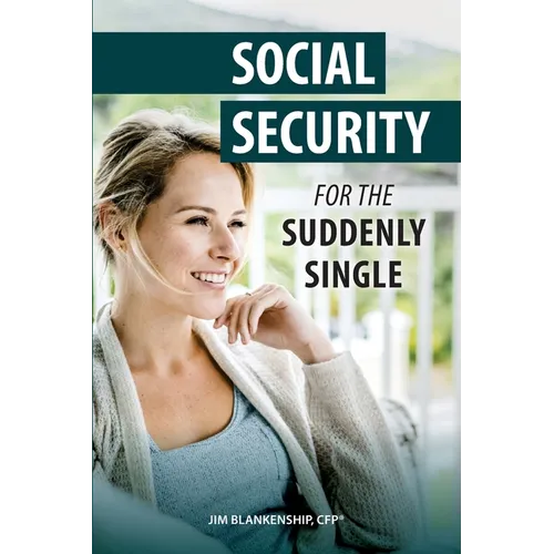 Social Security for the Suddenly Single: Social Security Retirement and Survivor Benefits for Divorcees - Paperback