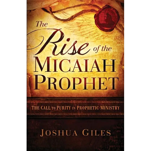 The Rise of the Micaiah Prophet: A Call to Purity in Prophetic Ministry - Paperback