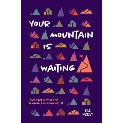 Your Mountain Is Waiting: Practical Advice For Forging A Mission In Life - Hardcover