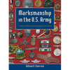 Marksmanship in the U.S. Army: A History of Medals, Shooting Programs, and Training - Hardcover