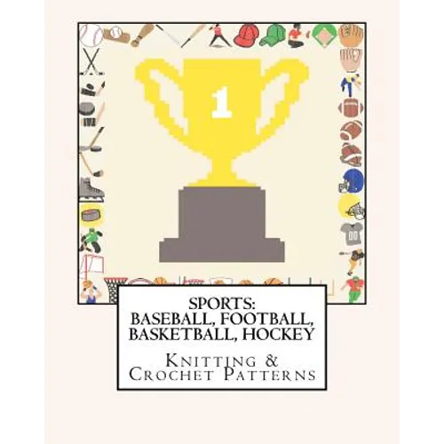 Sports: BASEBALL, FOOTBALL, BASKETBALL, HOCKEY Knitting & Crochet Patterns - Paperback