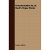 Ornamentation in J.S. Bach's Organ Works - Paperback