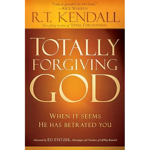 Totally Forgiving God: When It Seems He Has Betrayed You - Paperback