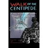 Walk of the Centipede: A Story of One Man's Journey Through Catastrophic Injury - Paperback