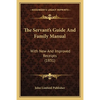 The Servant's Guide And Family Manual: With New And Improved Receipts (1831) - Paperback