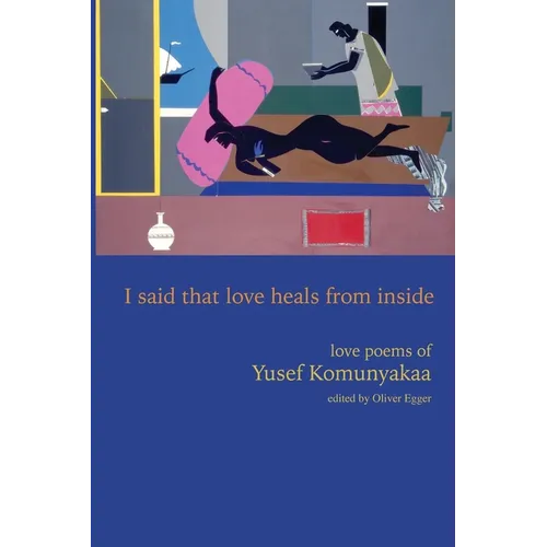 I Said That Love Heals from Inside: Love Poems of Yusef Komunyakaa - Paperback