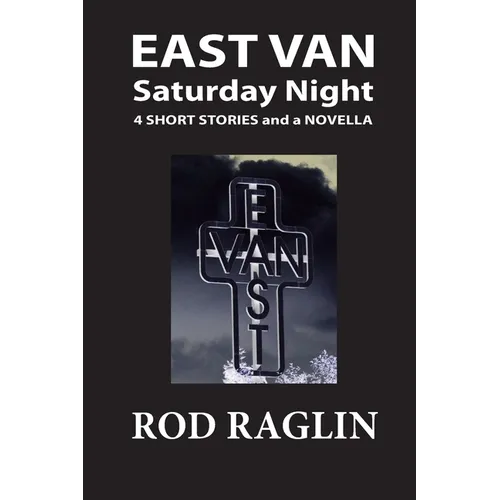 East Van Saturday Night: Four Short Stories and a Novella - Paperback