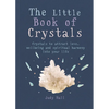 The Little Book of Crystals: Crystals to Attract Love, Wellbeing and Spiritual Harmony Into Your Life - Paperback