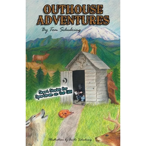 Outhouse Adventures: Short Stories for Sportsmen on the Go! - Paperback