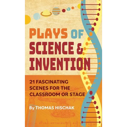 Plays of Science & Invention: 21 Fascinating Scenes for the Classroom or Stage - Hardcover