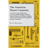 The American House Carpenter: A Treatise Upon Architecture, Cornices and Mouldings, Framing Doors, Windows, and Stairs, Together with the Most Importa - Paperback