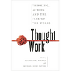 Thought Work: Thinking, Action, and the Fate of the World - Paperback