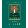 The Book of Spells: 150 Magickal Ways to Achieve Your Heart's Desire - Hardcover