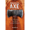 American Axe: The Tool That Shaped a Continent - Hardcover