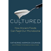 Cultured: How Ancient Foods Can Feed Our Microbiome - Hardcover