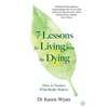 7 Lessons for Living from the Dying: How to Nurture What Really Matters - Paperback