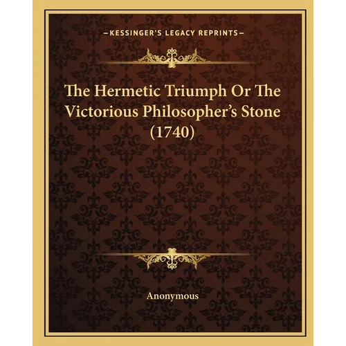 The Hermetic Triumph Or The Victorious Philosopher's Stone (1740) - Paperback
