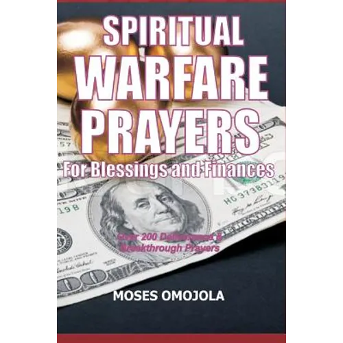 Spiritual Warfare Prayers For Blessings And Finances: Over 200 Deliverance and Breakthrough Prayers - Paperback