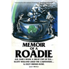 Memoir of a Roadie: Axl said I made a great cup of tea... Scott Weiland liked The Carpenters... & Ozzy drinks rosé. - Paperback
