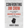 Confronting Jim Crow: Race, Memory, and the University of Georgia in the Twentieth Century - Hardcover