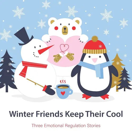 Winter Friends Keep Their Cool: Three Emotional Regulation Stories - Paperback