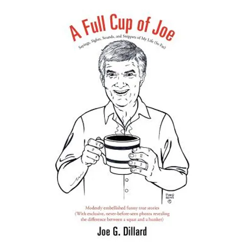 A Full Cup of Joe: Sayings, Sights, Sounds, and Snippets of My Life (So Far) - Paperback
