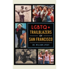 LGBTQ+ Trailblazers of San Francisco - Hardcover