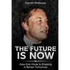 The Future Is Now: How Elon Musk Is Shaping A Better Tomorrow - Paperback